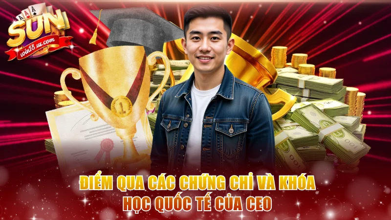Điểm qua các chứng chỉ và khóa học quốc tế của CEO