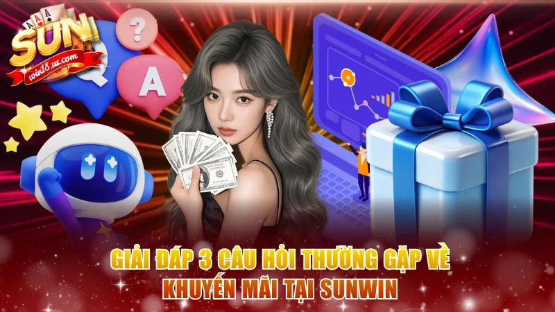 Giải đáp 3 câu hỏi thường gặp về khuyến mãi tại Sunwin