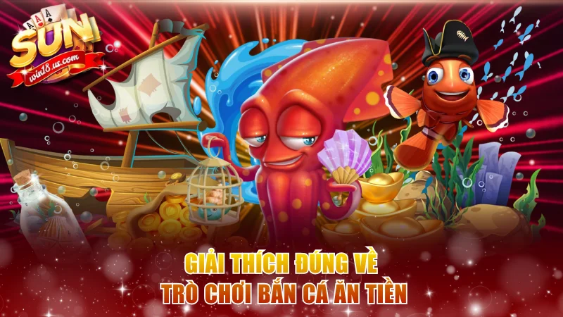 Giải thích đúng về trò chơi bắn cá ăn tiền