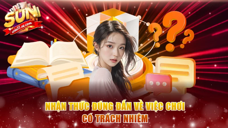 Nhận thức đúng đắn về việc chơi có trách nhiệm