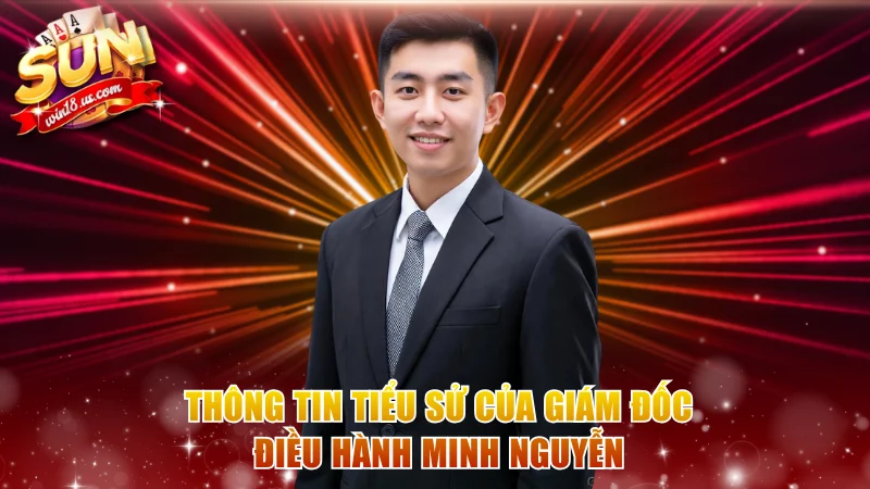 Thông tin tiểu sử của giám đốc điều hành Minh Nguyễn